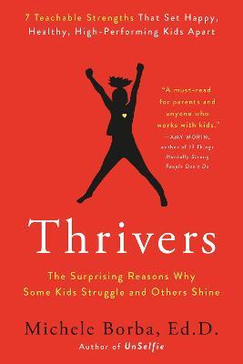 Thrivers: The Surprising Reasons Why Some Kids Struggle and Others Shine - Michele Borba