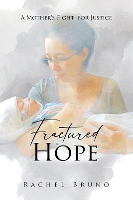 Fractured Hope: A Mother's Fight for Justice - Rachel Bruno