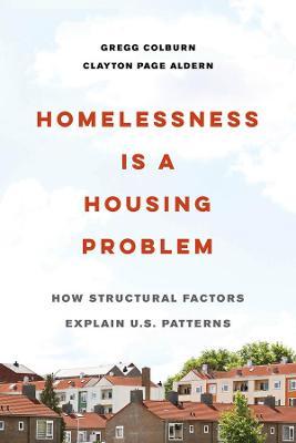 Homelessness Is a Housing Problem: How Structural Factors Explain U.S. Patterns - Gregg Colburn