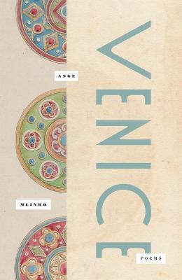 Venice: Poems - Ange Mlinko