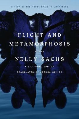 Flight and Metamorphosis: Poems: A Bilingual Edition - Nelly Sachs