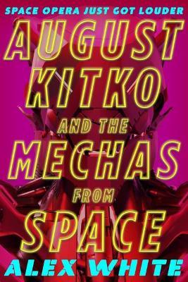 August Kitko and the Mechas from Space - Alex White