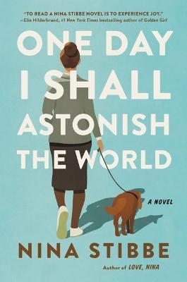 One Day I Shall Astonish the World - Nina Stibbe