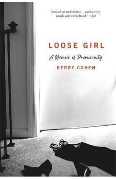 Coperta cărții 'Loose Girl: A Memoir of Promiscuity - Kerry Cohen'