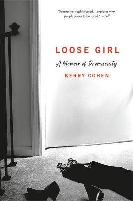 Coperta cărții 'Loose Girl: A Memoir of Promiscuity - Kerry Cohen'