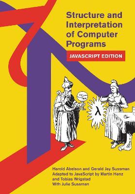 Structure and Interpretation of Computer Programs: JavaScript Edition - Harold Abelson