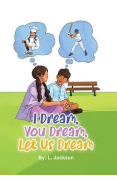 I Dream, You Dream, Let Us Dream! - L. Jackson