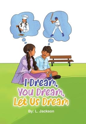 I Dream, You Dream, Let Us Dream! - L. Jackson