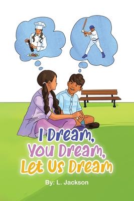I Dream, You Dream, Let Us Dream! - L. Jackson