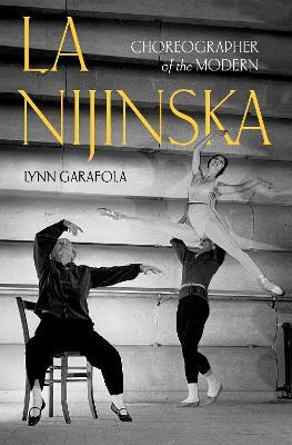 La Nijinska: Choreographer of the Modern - Lynn Garafola
