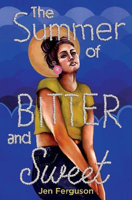 The Summer of Bitter and Sweet - Jen Ferguson