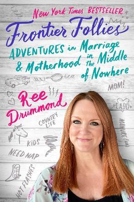 Frontier Follies: Adventures in Marriage and Motherhood in the Middle of Nowhere - Ree Drummond