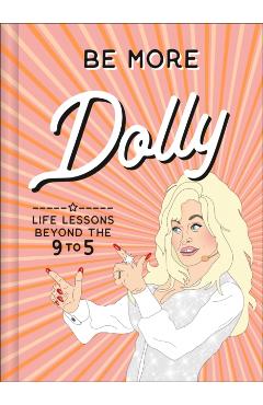 Be More Dolly: Life Lessons Beyond the 9 to 5 - Alice Gomer