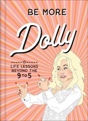 Be More Dolly: Life Lessons Beyond the 9 to 5 - Alice Gomer