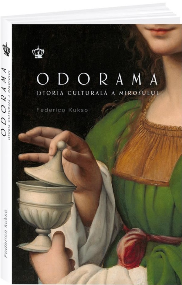 Odorama. Istoria culturala a mirosului - Federico Kukso