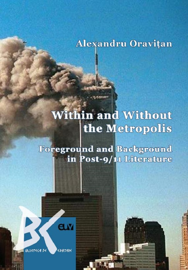 Within and Without the Metropolis. Foreground and Background in Post-9/11 Literature - Alexandru Oravitan