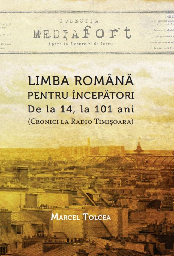 Limba romana pentru incepatori: de la 14, la 101 ani (Cronici la Radio Timisoara) - Marcel Tolcea