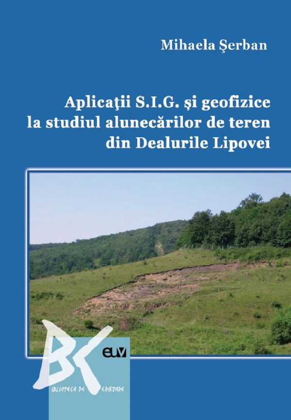Aplicatii S.I.G. si geofizice la studiul alunecarilor de teren din Dealurile Lipovei - Mihaela Serban