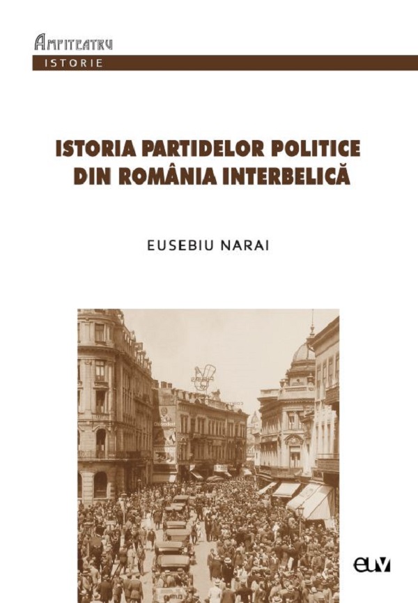 Istoria partidelor politice din Romania interbelica - Eusebiu Narai
