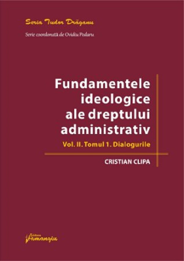 Fundamentele ideologice ale dreptului administrativ Vol.2 Tomul 1: Dialogurile - Cristian Clipa