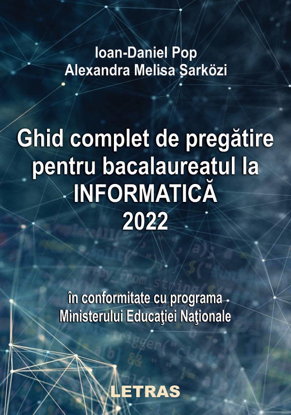 Ghid complet de pregatire pentru Bacalaureatul la informatica 2022 - Ioan-Daniel Pop, Melisa Alexandra Sarkozi