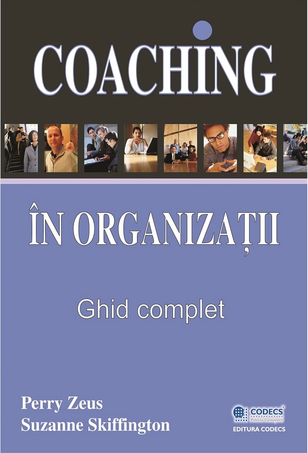 Coaching in organizatii. Ghid complet - Perry Zeus, Suzanne Skiffington