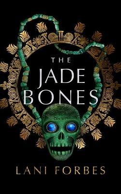 The Jade Bones - Lani Forbes