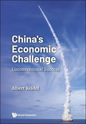 China's Economic Challenge: Unconventional Success - Albert Keidel