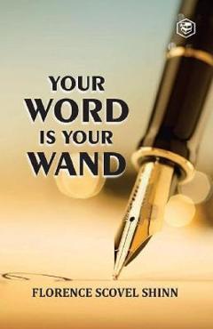 Your Word Is Your Wand - Florence Scovel Shinn