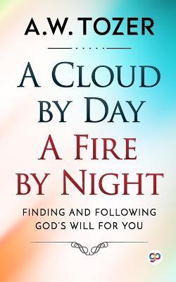 A Cloud by Day, a Fire by Night - Aw Tozer