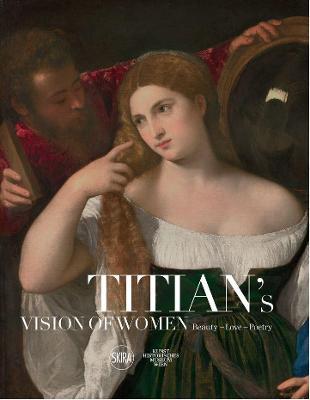 Titian's Vision of Women: Beauty - Love - Poetry - Titian