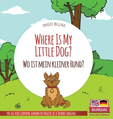 Where Is My Little Dog? - Wo ist mein kleiner Hund?: Bilingual children's picture book in English-German - Ingo Blum