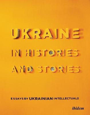 Ukraine in Histories and Stories: Essays by Ukrainian Intellectuals - Volodymyr Yermolenko
