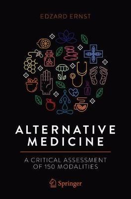 Alternative Medicine: A Critical Assessment of 150 Modalities - Edzard Ernst