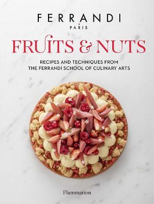Fruits & Nuts: Recipes and Techniques from the Ferrandi School of Culinary Arts - Ferrandi Paris