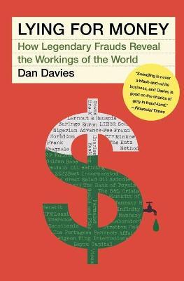 Lying for Money: How Legendary Frauds Reveal the Workings of the World - Dan Davies