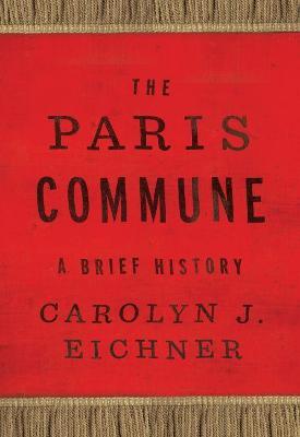 The Paris Commune: A Brief History - Carolyn J. Eichner