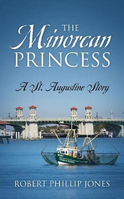 The Minorcan Princess: A St. Augustine Story - Robert Phillip Jones