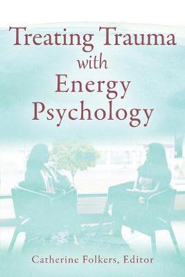 Treating Trauma with Energy Psychology - Catherine Folkers