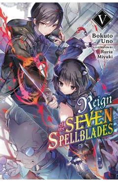 Coperta cărții 'Reign of the Seven Spellblades, Vol. 5 (Light Novel) - Bokuto Uno'
