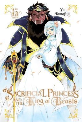 Sacrificial Princess and the King of Beasts, Vol. 15 - Yu Tomofuji