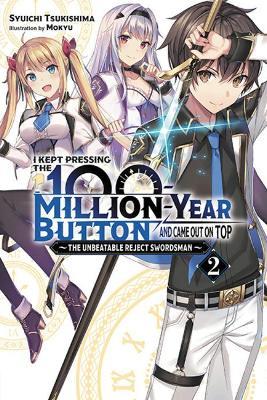 I Kept Pressing the 100-Million-Year Button and Came Out on Top, Vol. 2 (Light Novel): The Unbeatable Reject Swordsman - Syuichi Tsukishima