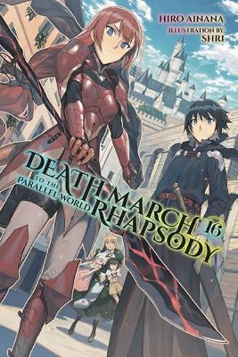 Death March to the Parallel World Rhapsody, Vol. 16 (Light Novel) - Hiro Ainana
