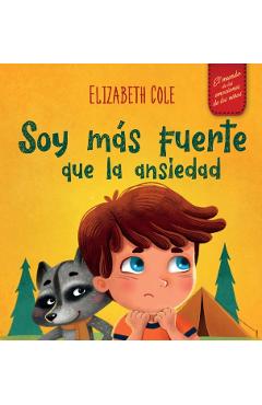 Soy más fuerte que la ansiedad: Libro infantil sobre la superación de las preocupaciones, el estrés y el miedo (El mundo de las emociones de los niños - Elizabeth Cole