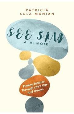 Poza produsului See Saw: Finding Balance Through Life's Ups and Downs: A Memoir - Patricia Solaimanian