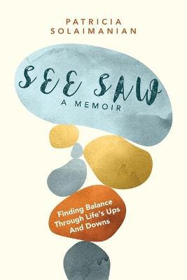 See Saw: Finding Balance Through Life's Ups and Downs: A Memoir - Patricia Solaimanian