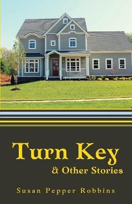 Turn Key and Other Stories - Susan Pepper Robbins