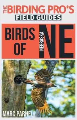 Birds of Nebraska (The Birding Pro's Field Guides) - Marc Parnell