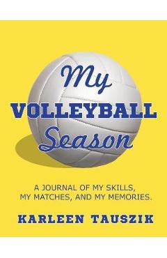 Coperta cărții 'My Volleyball Season: A journal of my skills, my matches, and my memories. - Karleen Tauszik'