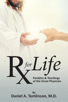 RX for Life: Parables and Teachings of the Great Physician - Daniel Tomlinson